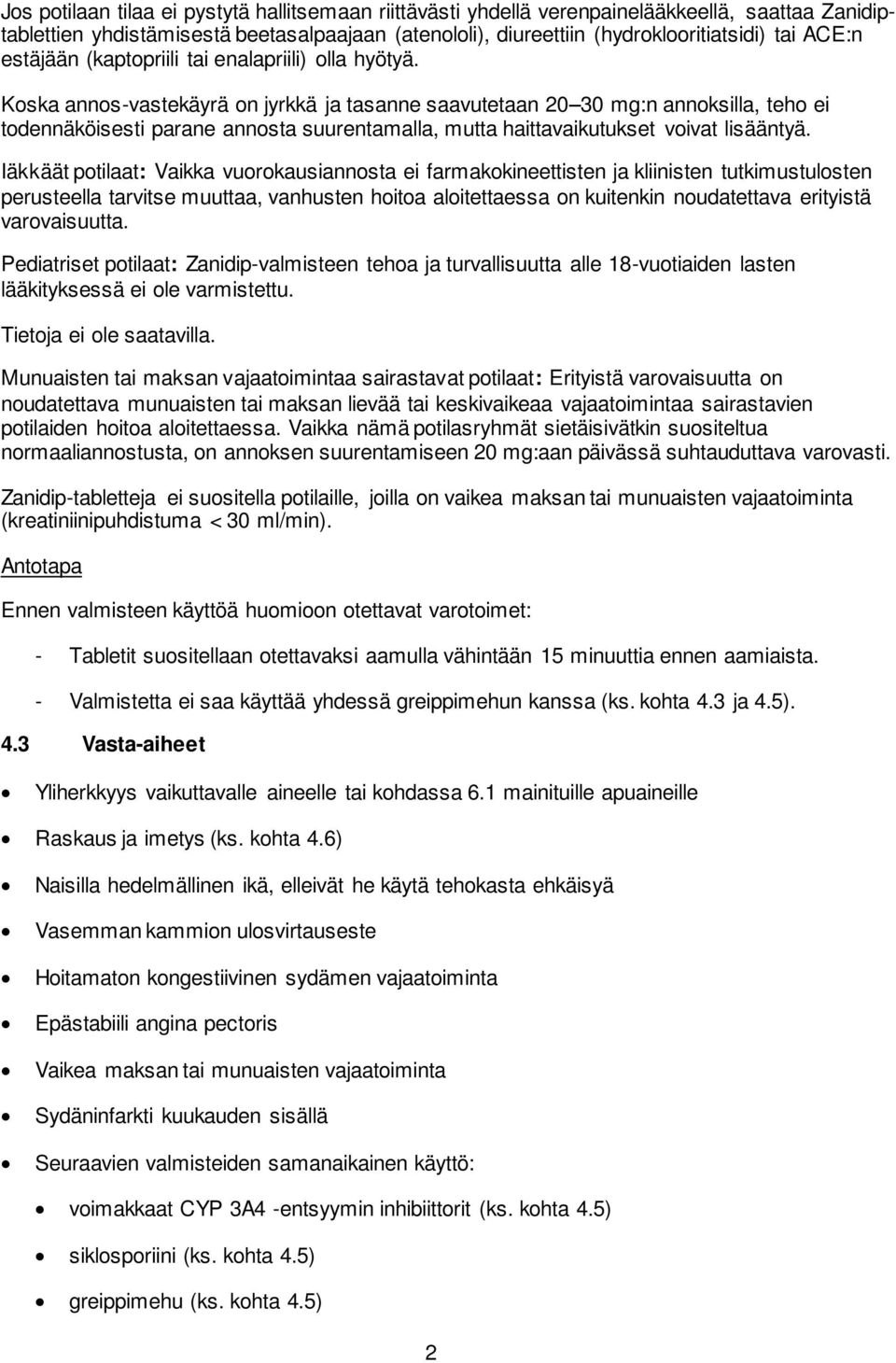 Koska annos-vastekäyrä on jyrkkä ja tasanne saavutetaan 20 30 mg:n annoksilla, teho ei todennäköisesti parane annosta suurentamalla, mutta haittavaikutukset voivat lisääntyä.