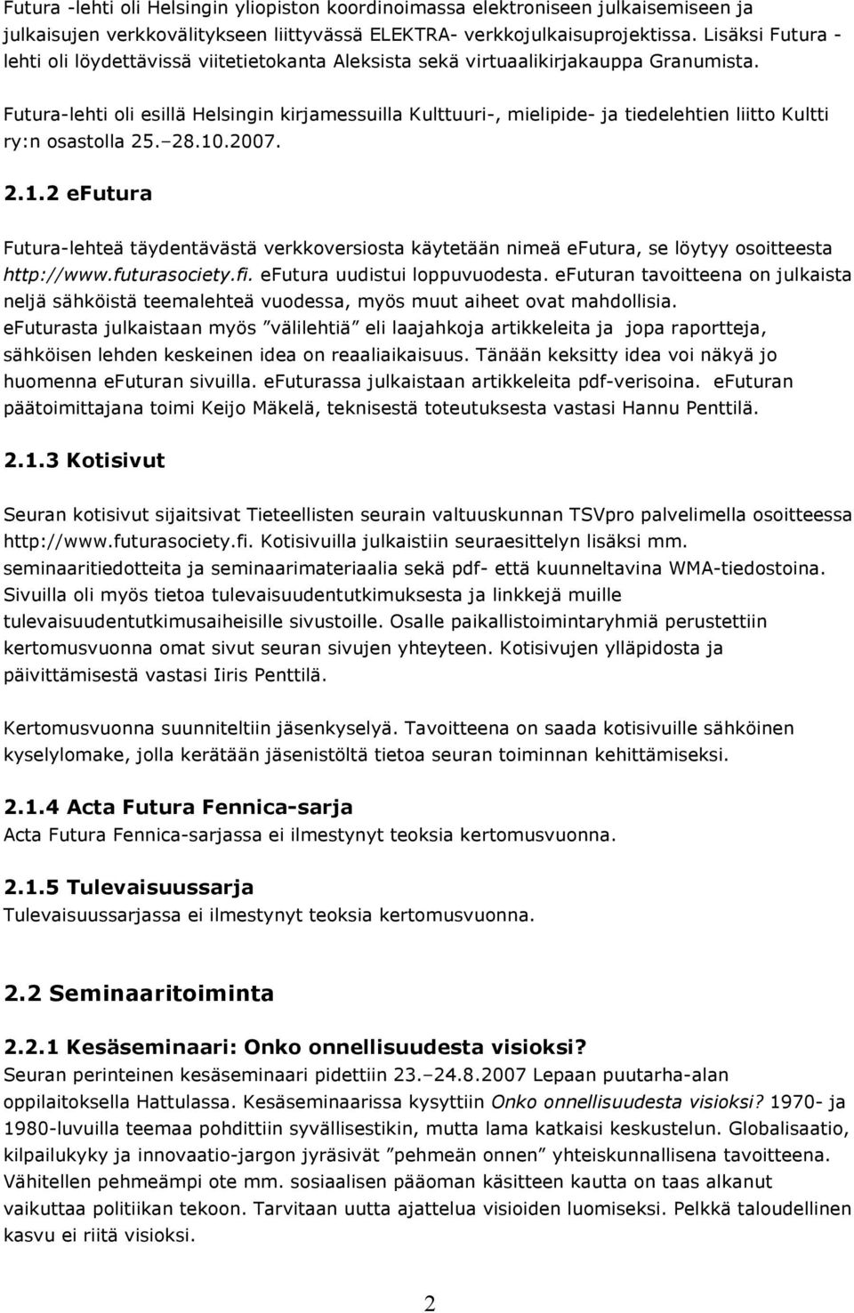 Futura-lehti oli esillä Helsingin kirjamessuilla Kulttuuri-, mielipide- ja tiedelehtien liitto Kultti ry:n osastolla 25. 28.10