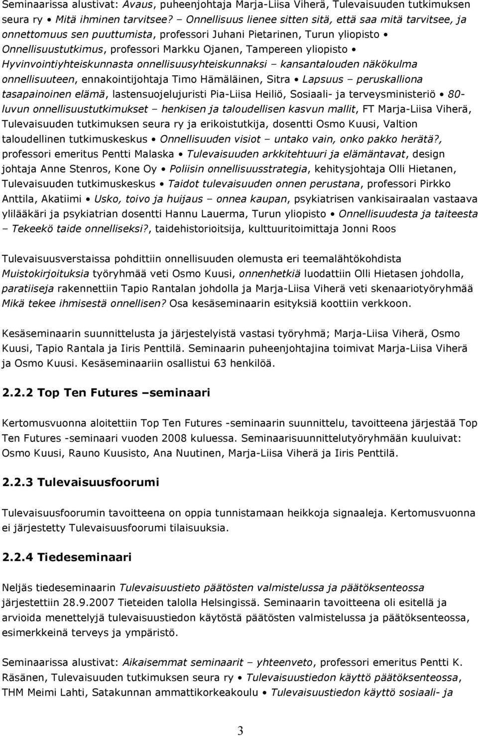 yliopisto Hyvinvointiyhteiskunnasta onnellisuusyhteiskunnaksi kansantalouden näkökulma onnellisuuteen, ennakointijohtaja Timo Hämäläinen, Sitra Lapsuus peruskalliona tasapainoinen elämä,