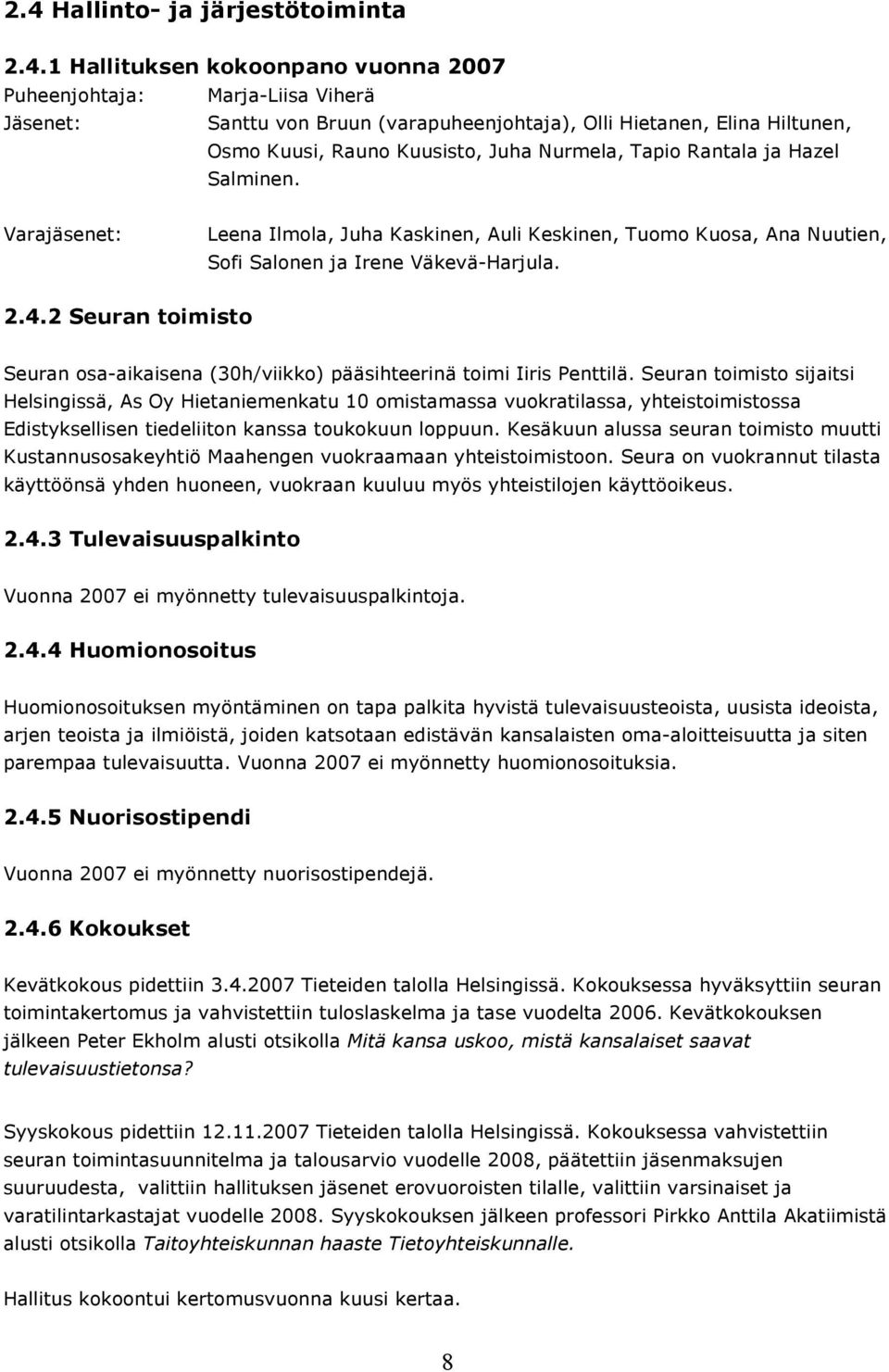 2 Seuran toimisto Seuran osa-aikaisena (30h/viikko) pääsihteerinä toimi Iiris Penttilä.