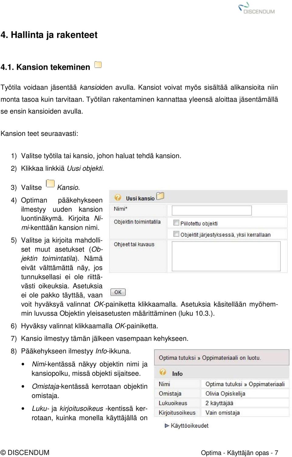 2) Klikkaa linkkiä Uusi objekti. 3) Valitse Kansio. 4) Optiman pääkehykseen ilmestyy uuden kansion luontinäkymä. Kirjoita Nimi-kenttään kansion nimi.