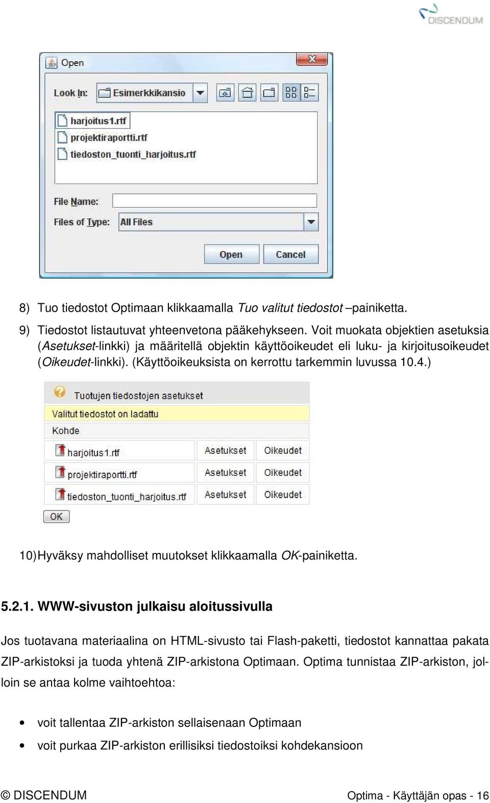 ) 10) Hyväksy mahdolliset muutokset klikkaamalla OK-painiketta. 5.2.1. WWW-sivuston julkaisu aloitussivulla Jos tuotavana materiaalina on HTML-sivusto tai Flash-paketti, tiedostot kannattaa pakata ZIP-arkistoksi ja tuoda yhtenä ZIP-arkistona Optimaan.