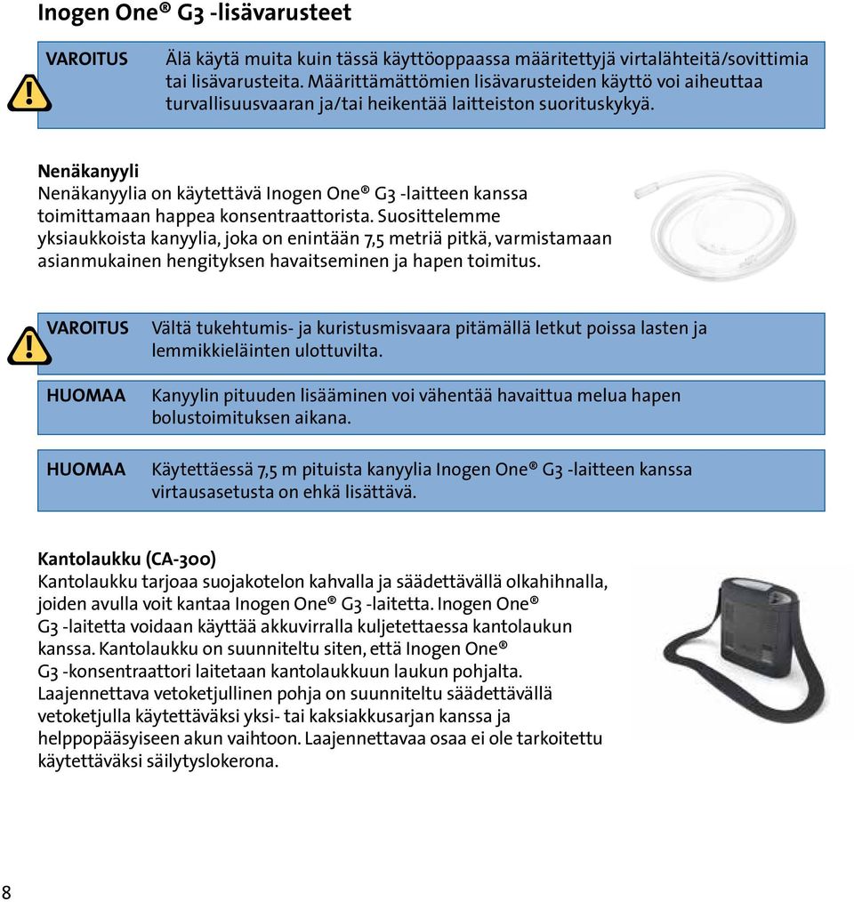 Nenäkanyyli Nenäkanyylia on käytettävä Inogen One G3 -laitteen kanssa toimittamaan happea konsentraattorista.