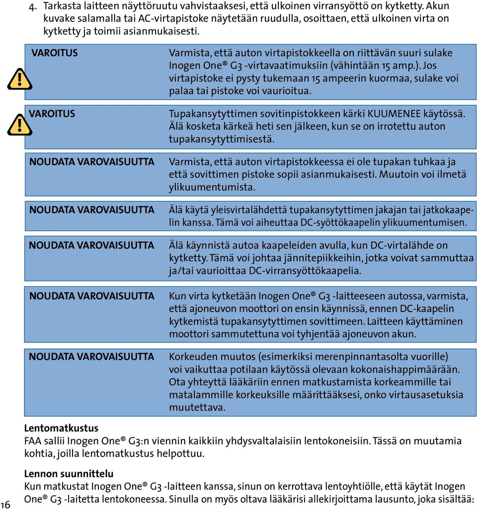 C Varmista, että auton virtapistokkeella on riittävän suuri sulake Inogen One G3 -virtavaatimuksiin (vähintään 15 amp.).