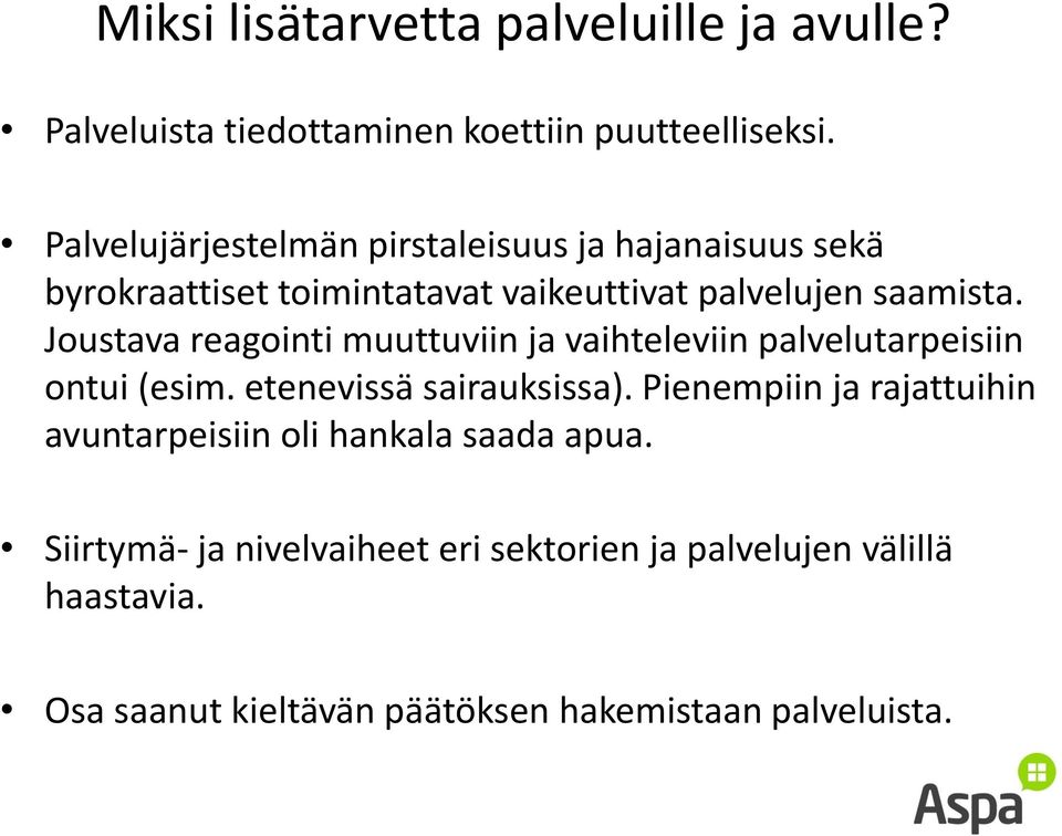 Joustava reagointi muuttuviin ja vaihteleviin palvelutarpeisiin ontui (esim. etenevissä sairauksissa).