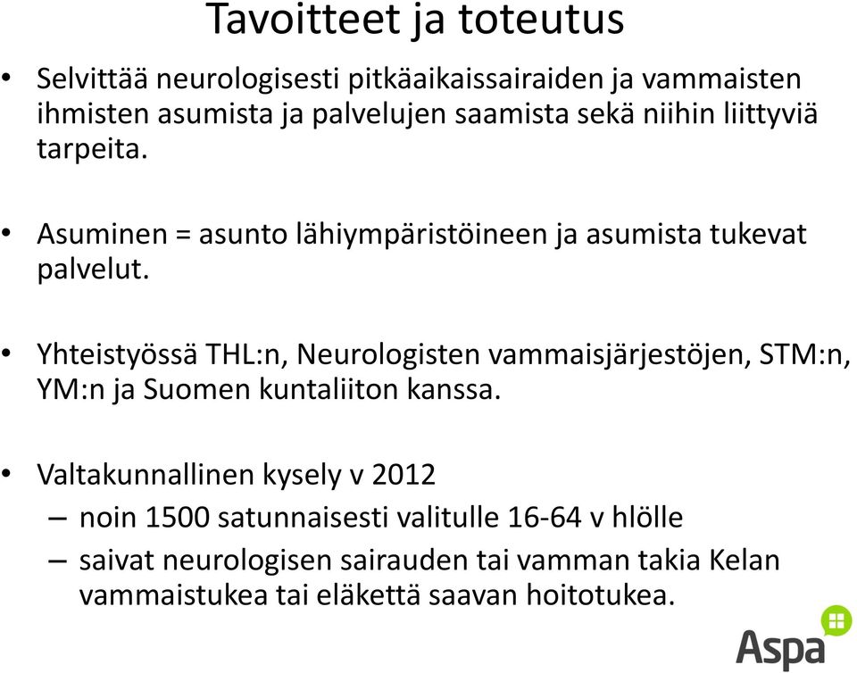 Yhteistyössä THL:n, Neurologisten vammaisjärjestöjen, STM:n, YM:n ja Suomen kuntaliiton kanssa.