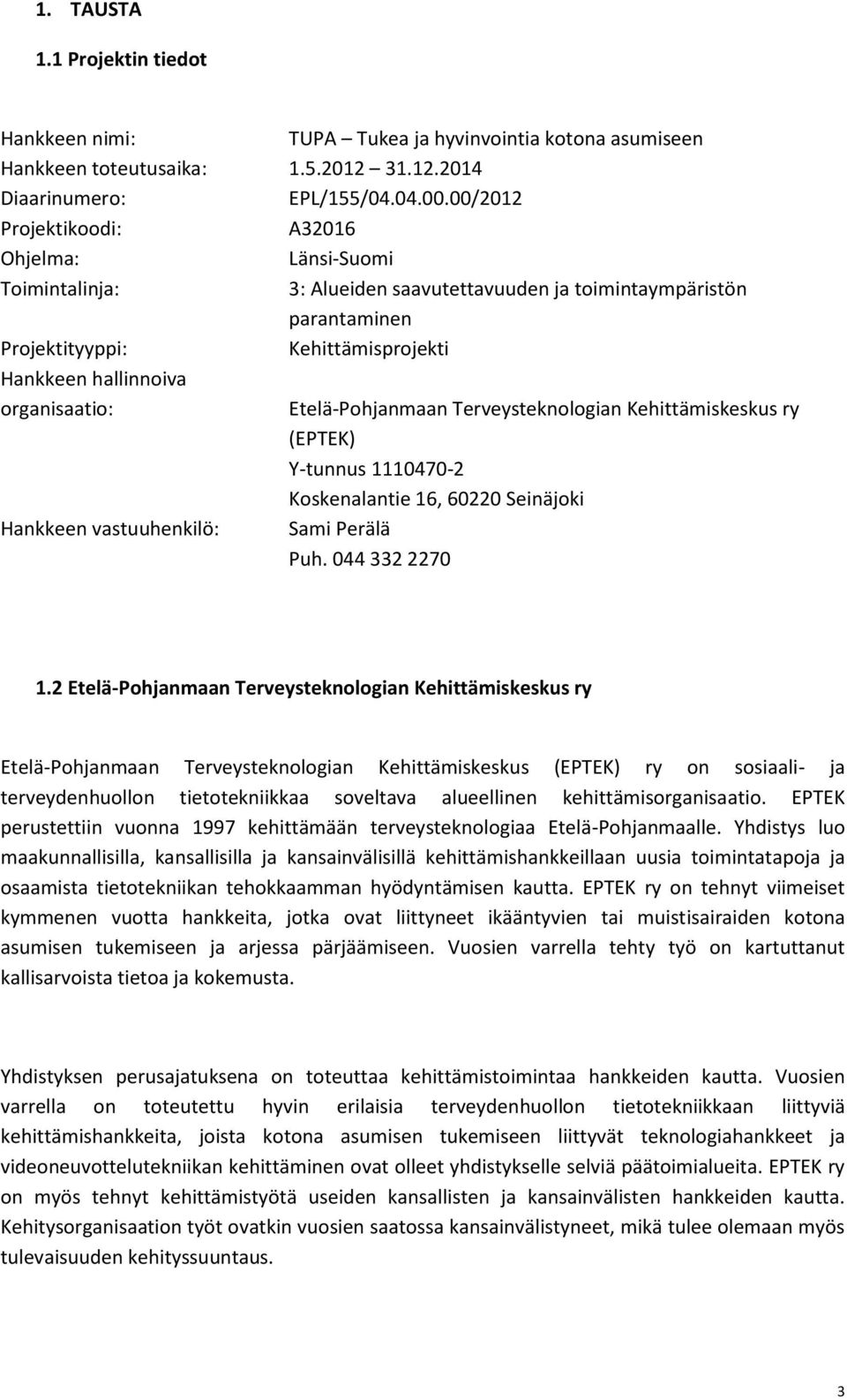 Hankkeen vastuuhenkilö: Etelä-Pohjanmaan Terveysteknologian Kehittämiskeskus ry (EPTEK) Y-tunnus 1110470-2 Koskenalantie 16, 60220 Seinäjoki Sami Perälä Puh. 044 332 2270 1.