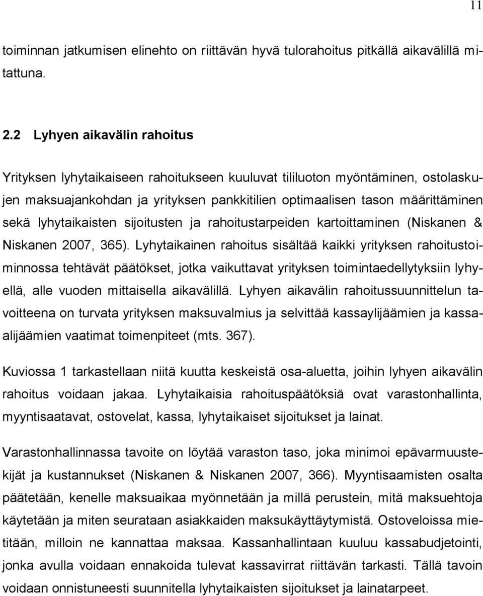 lyhytaikaisten sijoitusten ja rahoitustarpeiden kartoittaminen (Niskanen & Niskanen 2007, 365).