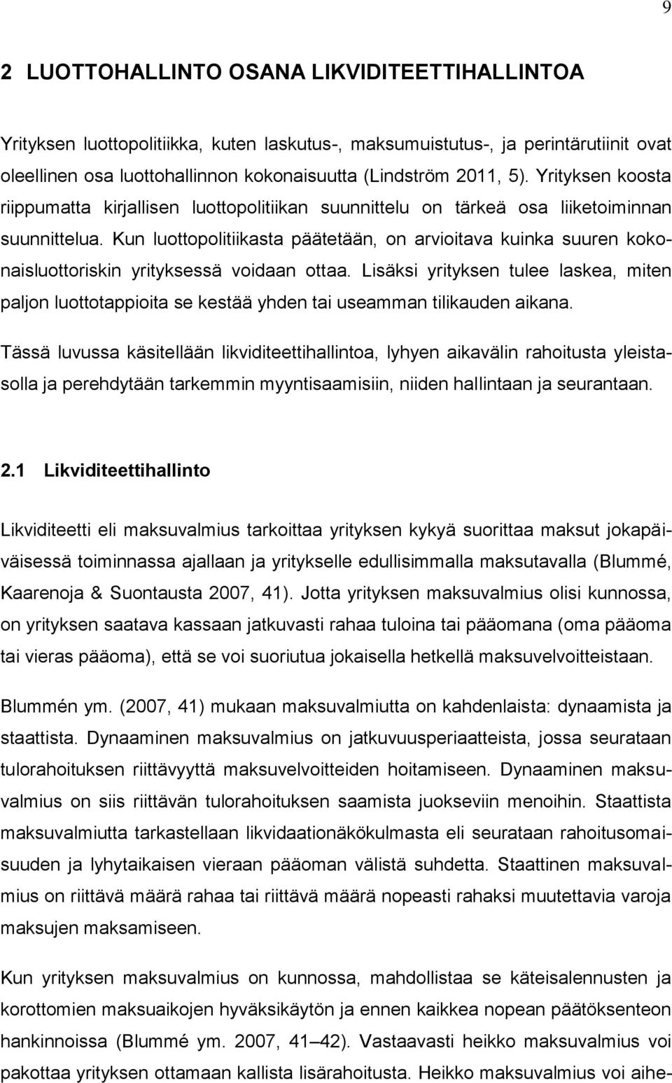 Kun luottopolitiikasta päätetään, on arvioitava kuinka suuren kokonaisluottoriskin yrityksessä voidaan ottaa.