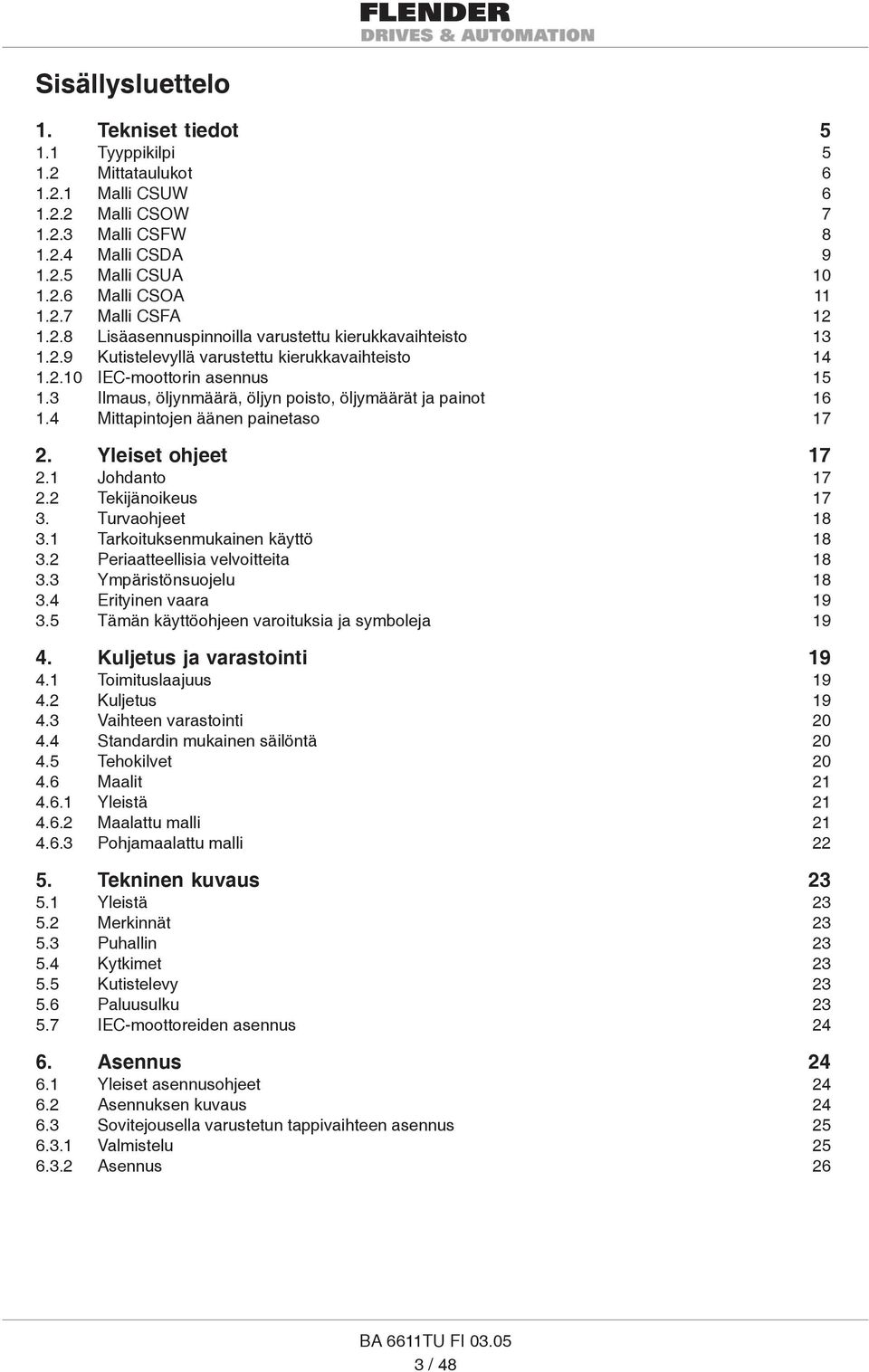 4 Mittpintojen äänen pinetso 7. Yleiset ohjeet 7. Johdnto 7. Tekijänoikeus 7 3. Turvohjeet 8 3. Trkoituksenmukinen käyttö 8 3. Peritteellisi velvoitteit 8 3.3 Ympäristönsuojelu 8 3.4 Erityinen vr 9 3.