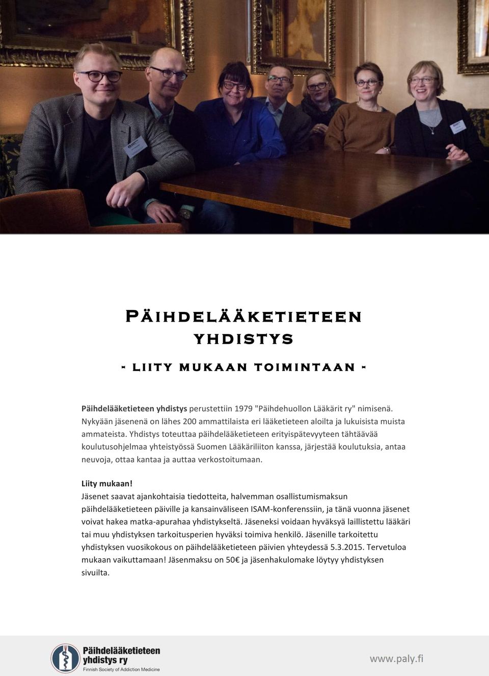 Yhdistys toteuttaa päihdelääketieteen erityispätevyyteen tähtäävää koulutusohjelmaa yhteistyössä Suomen Lääkäriliiton kanssa, järjestää koulutuksia, antaa neuvoja, ottaa kantaa ja auttaa