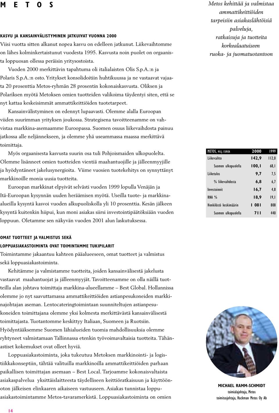 Yritykset konsolidoitiin huhtikuussa ja ne vastaavat vajaata 20 prosenttia Metos-ryhmän 28 prosentin kokonaiskasvusta.