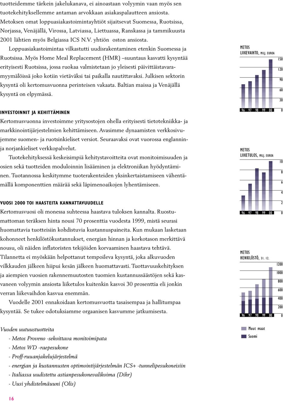 Loppuasiakastoimintaa vilkastutti uudisrakentaminen etenkin Suomessa ja Ruotsissa.