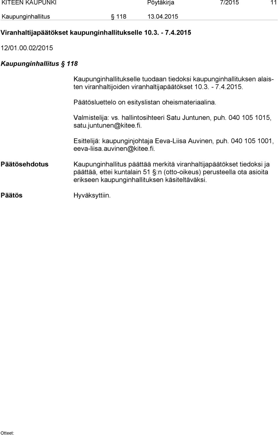 Valmistelija: vs. hallintosihteeri Satu Juntunen, puh. 040 105 1015, sa tu.juntunen@kitee.fi. Esittelijä: kaupunginjohtaja Eeva-Liisa Auvinen, puh. 040 105 1001, ee va-lii sa.