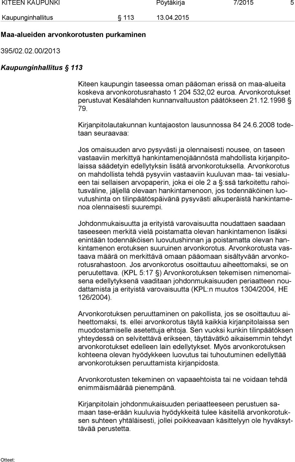 Arvonkorotukset pe rus tu vat Kesälahden kunnanvaltuuston päätökseen 21.12.1998 79. Kirjanpitolautakunnan kuntajaoston lausunnossa 84 24.6.
