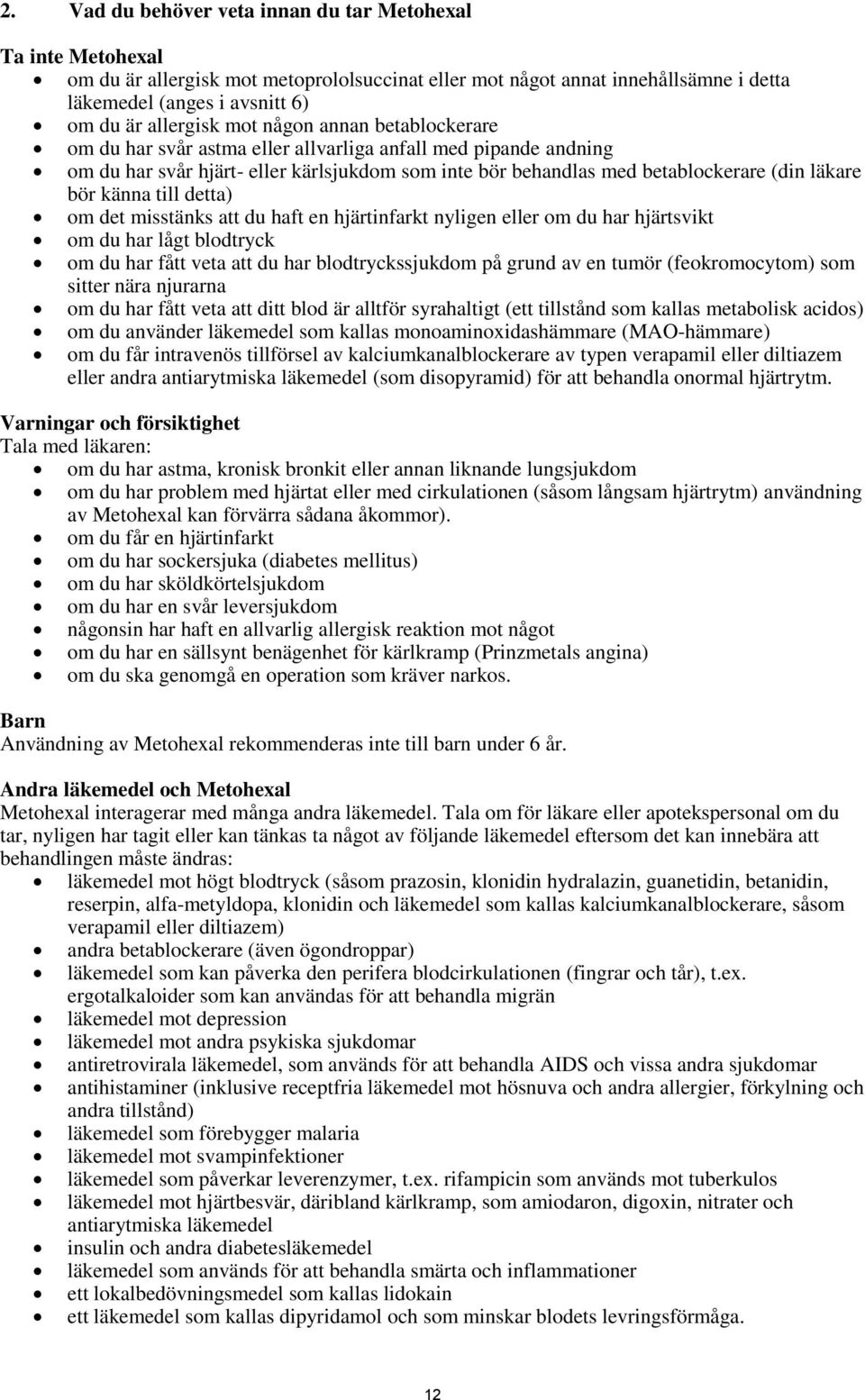 till detta) om det misstänks att du haft en hjärtinfarkt nyligen eller om du har hjärtsvikt om du har lågt blodtryck om du har fått veta att du har blodtryckssjukdom på grund av en tumör