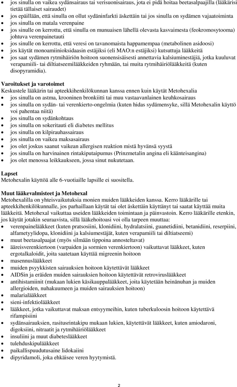 sinulle on kerrottu, että veresi on tavanomaista happamempaa (metabolinen asidoosi) jos käytät monoamiinioksidaasin estäjiksi (eli MAO:n estäjiksi) kutsuttuja lääkkeitä jos saat sydämen rytmihäiriön