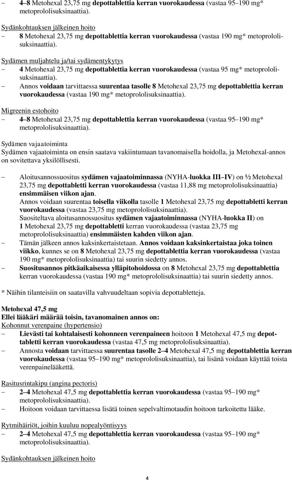 Sydämen muljahtelu ja/tai sydämentykytys 4 Metohexal 23,75 mg depottablettia kerran vuorokaudessa (vastaa 95 mg* metoprololisuksinaattia).