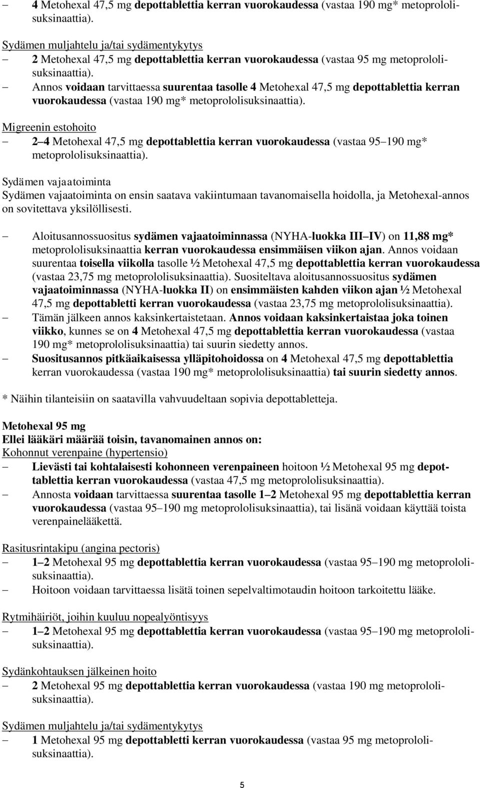 Annos voidaan tarvittaessa suurentaa tasolle  Migreenin estohoito 2 4 Metohexal 47,5 mg depottablettia kerran vuorokaudessa (vastaa 95 190 mg* metoprololisuksinaattia).