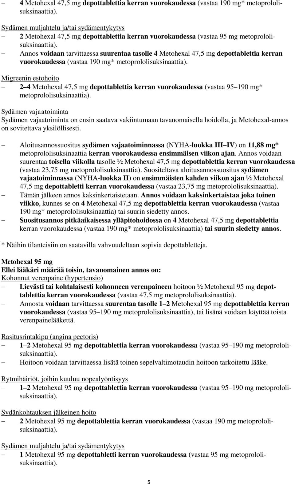 Annos voidaan tarvittaessa suurentaa tasolle  Migreenin estohoito 2 4 Metohexal 47,5 mg depottablettia kerran vuorokaudessa (vastaa 95 190 mg* metoprololisuksinaattia).