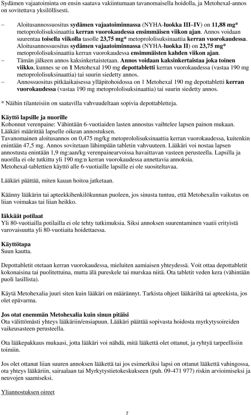 Annos voidaan suurentaa toisella viikolla tasolle 23,75 mg* metoprololisuksinaattia kerran vuorokaudessa.