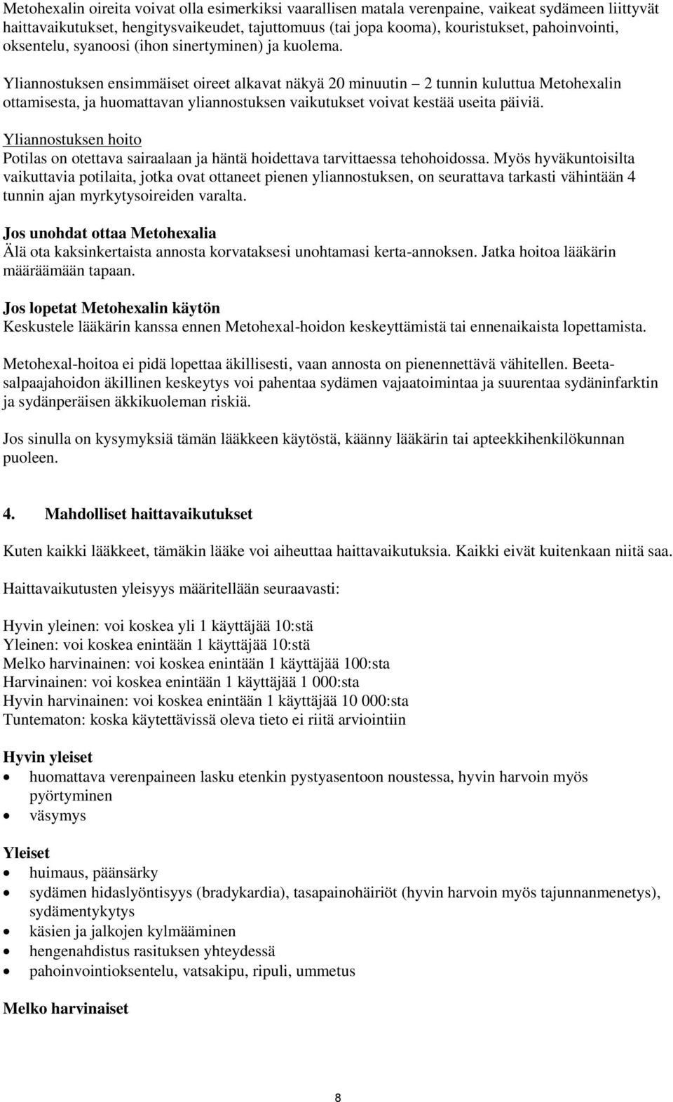 Yliannostuksen ensimmäiset oireet alkavat näkyä 20 minuutin 2 tunnin kuluttua Metohexalin ottamisesta, ja huomattavan yliannostuksen vaikutukset voivat kestää useita päiviä.