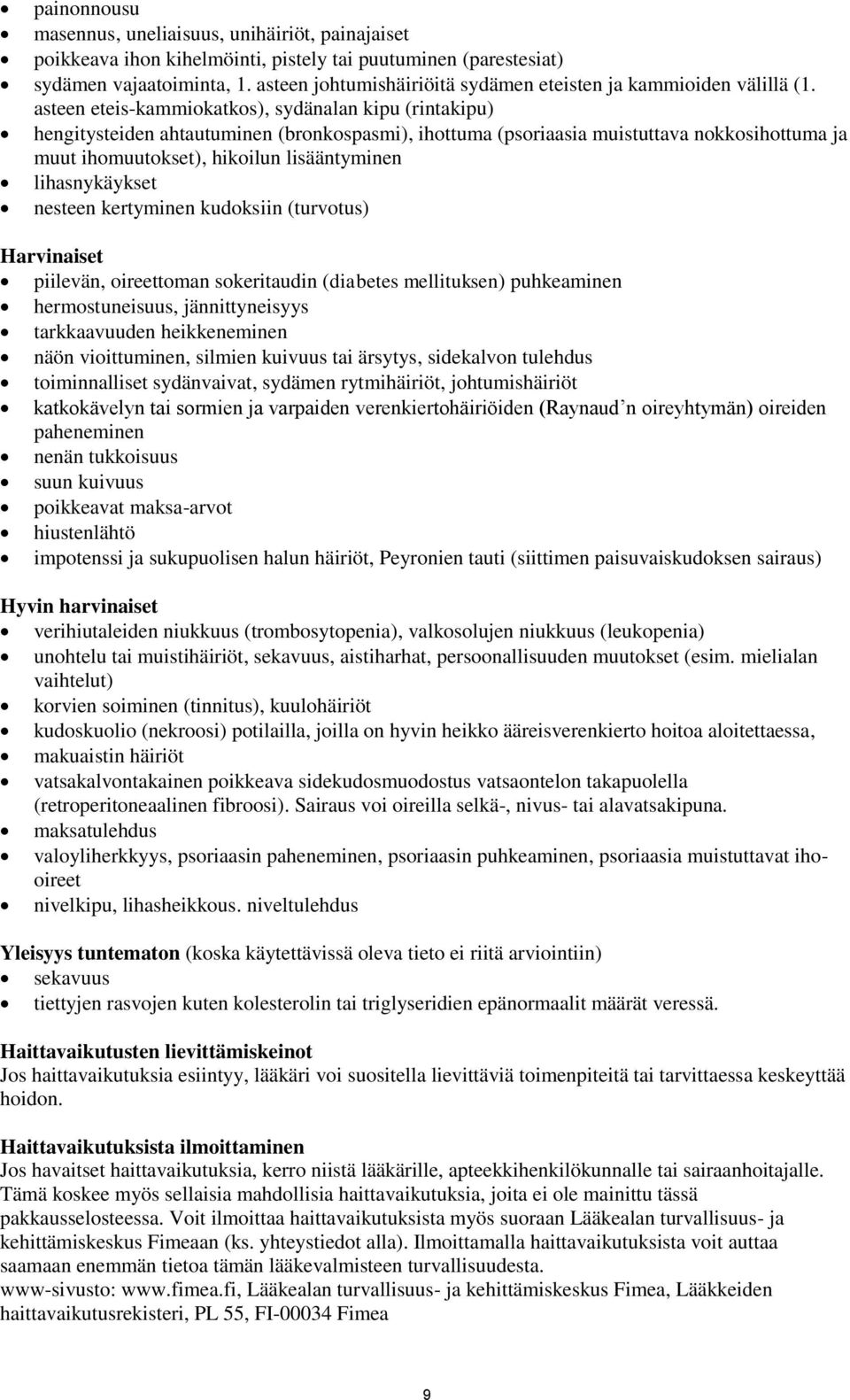 asteen eteis-kammiokatkos), sydänalan kipu (rintakipu) hengitysteiden ahtautuminen (bronkospasmi), ihottuma (psoriaasia muistuttava nokkosihottuma ja muut ihomuutokset), hikoilun lisääntyminen