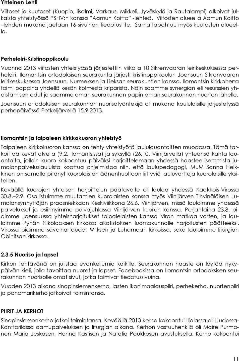 Perheleiri-Kristinoppikoulu Vuonna 2013 viitosten yhteistyössä järjestettiin viikolla 10 Sikrenvaaran leirikeskuksessa perheleiri.