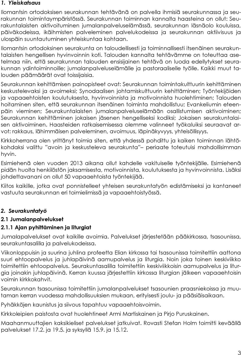 seurakunnan aktiivisuus ja ulospäin suuntautuminen yhteiskuntaa kohtaan.