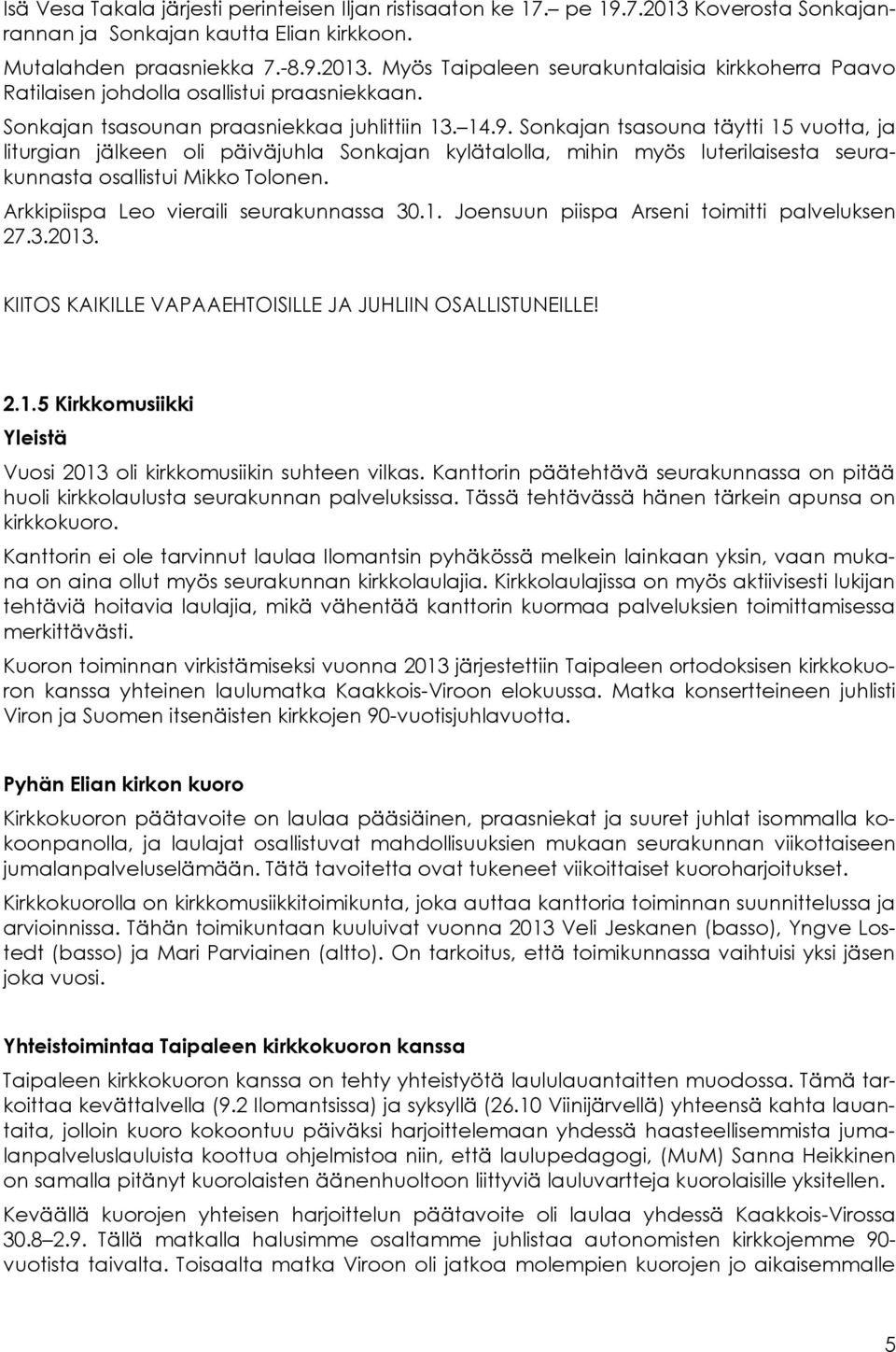 Sonkajan tsasouna täytti 15 vuotta, ja liturgian jälkeen oli päiväjuhla Sonkajan kylätalolla, mihin myös luterilaisesta seurakunnasta osallistui Mikko Tolonen.