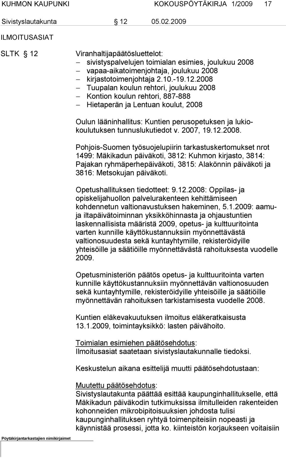 Viranhaltijapäätösluettelot: sivistyspalvelujen toimialan esimies, joulukuu 2008 vapaa-aikatoimenjohtaja, joulukuu 2008 kirjastotoimenjohtaja 2.10.-19.12.