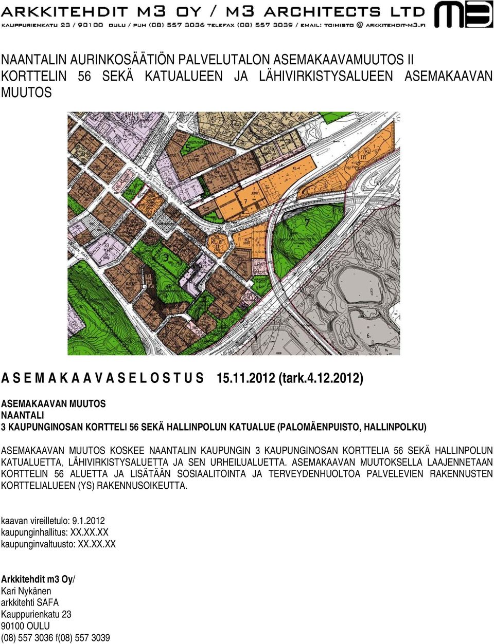 2012) ASEMAKAAVAN MUUTOS NAANTALI 3 KAUPUNGINOSAN KORTTELI 56 SEKÄ HALLINPOLUN KATUALUE (PALOMÄENPUISTO, HALLINPOLKU) ASEMAKAAVAN MUUTOS KOSKEE NAANTALIN KAUPUNGIN 3 KAUPUNGINOSAN KORTTELIA 56 SEKÄ