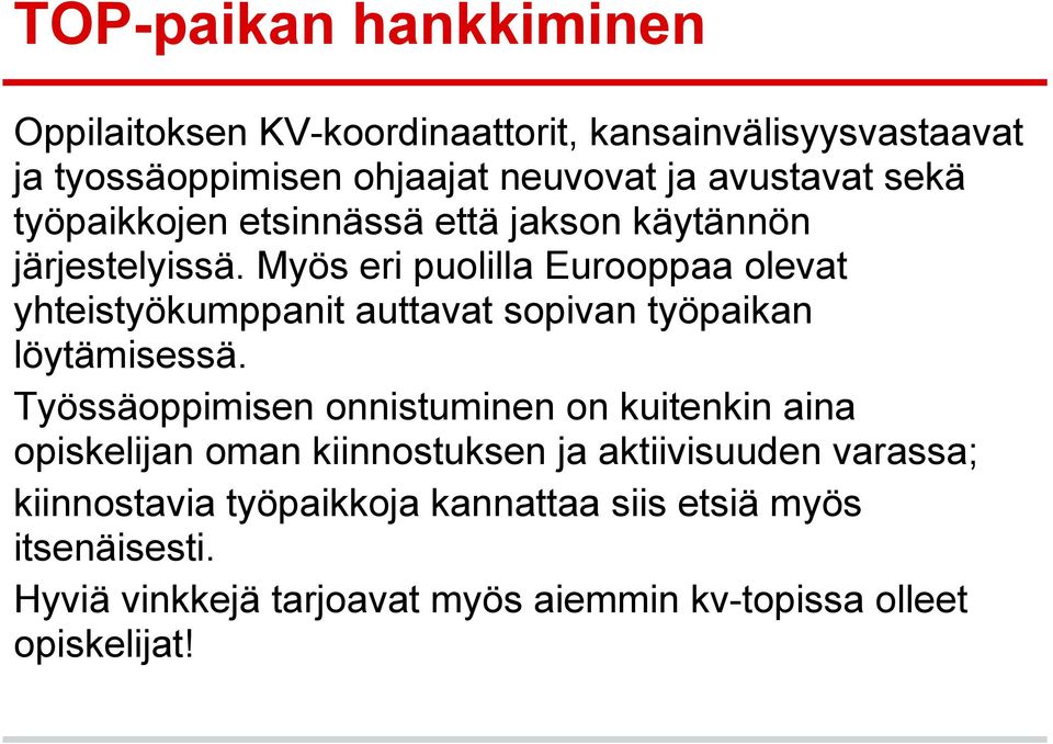 Myös eri puolilla Eurooppaa olevat yhteistyökumppanit auttavat sopivan työpaikan löytämisessä.