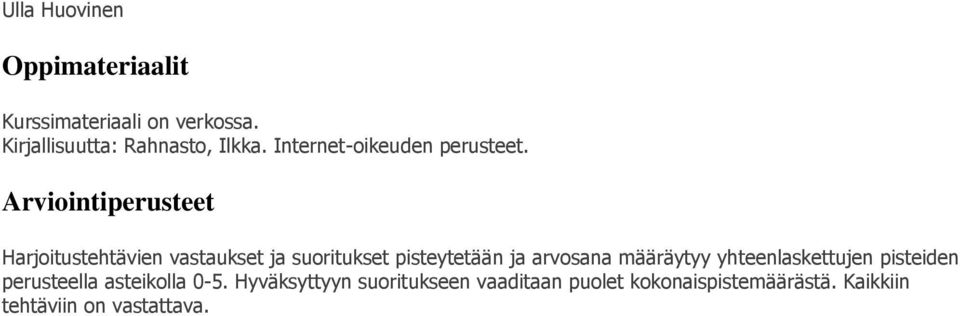 Arviointiperusteet Harjoitustehtävien vastaukset ja suoritukset pisteytetään ja arvosana