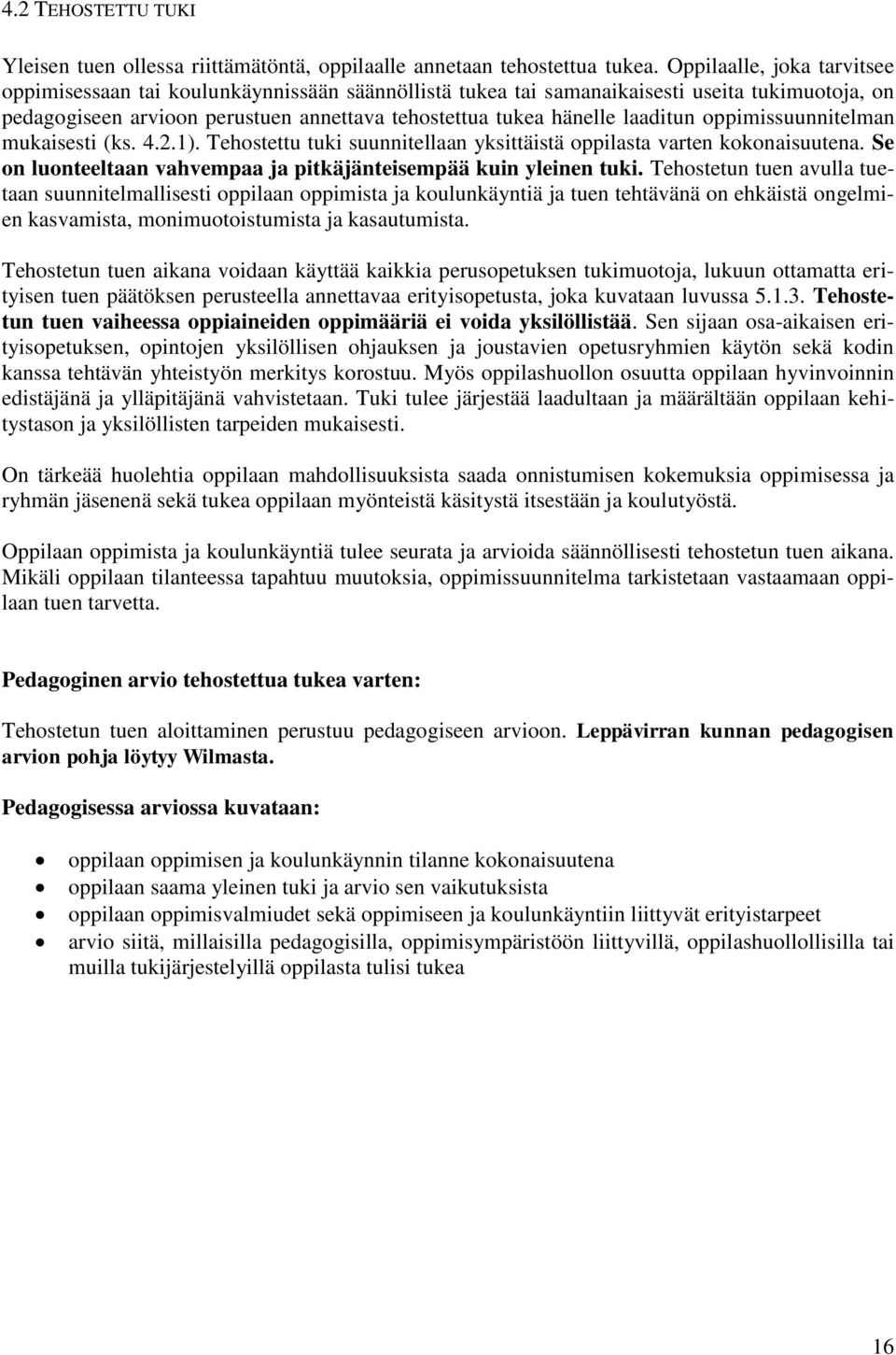 laaditun oppimissuunnitelman mukaisesti (ks. 4.2.1). Tehostettu tuki suunnitellaan yksittäistä oppilasta varten kokonaisuutena. Se on luonteeltaan vahvempaa ja pitkäjänteisempää kuin yleinen tuki.