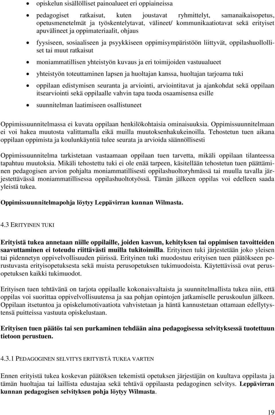 toimijoiden vastuualueet yhteistyön toteuttaminen lapsen ja huoltajan kanssa, huoltajan tarjoama tuki oppilaan edistymisen seuranta ja arviointi, arviointitavat ja ajankohdat sekä oppilaan