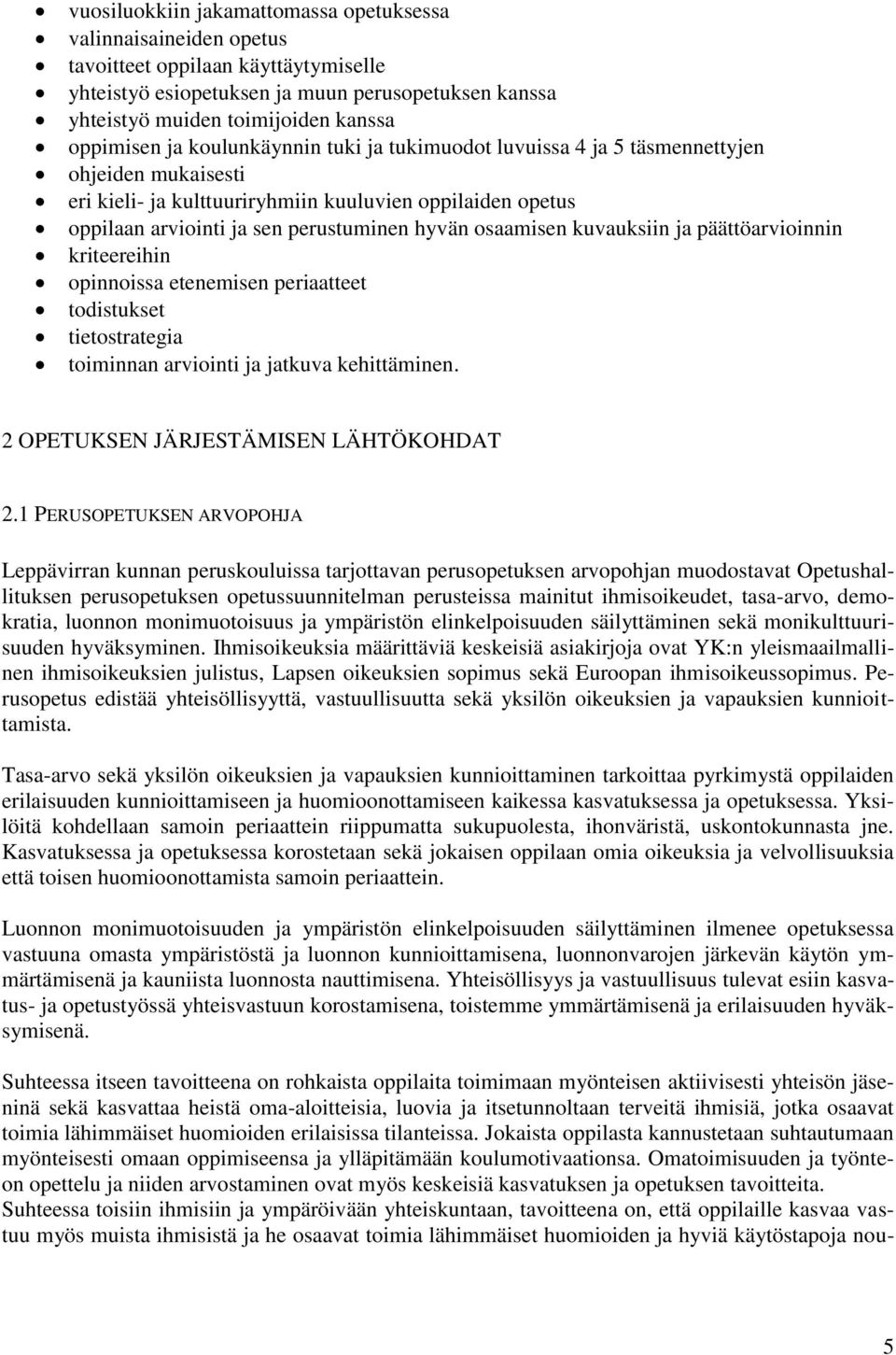 hyvän osaamisen kuvauksiin ja päättöarvioinnin kriteereihin opinnoissa etenemisen periaatteet todistukset tietostrategia toiminnan arviointi ja jatkuva kehittäminen.