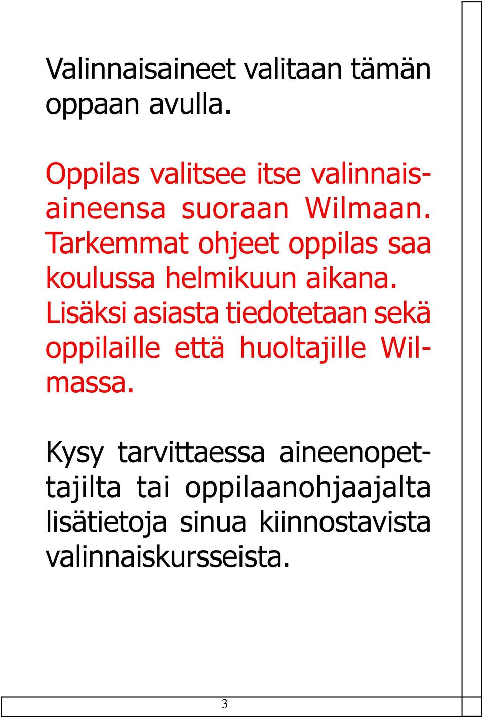 Tarkemmat ohjeet oppilas saa koulussa helmikuun aikana.