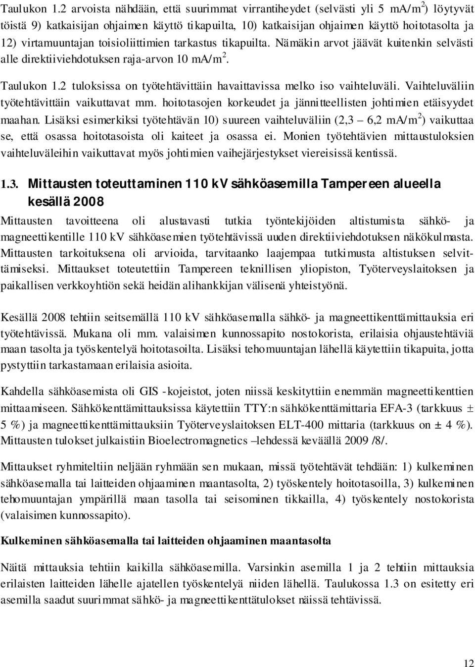 virtamuuntajan toisioliittimien tarkastus tikapuilta. Nämäkin arvot jäävät kuitenkin selvästi alle direktiiviehdotuksen raja-arvon 10 ma/m 2.