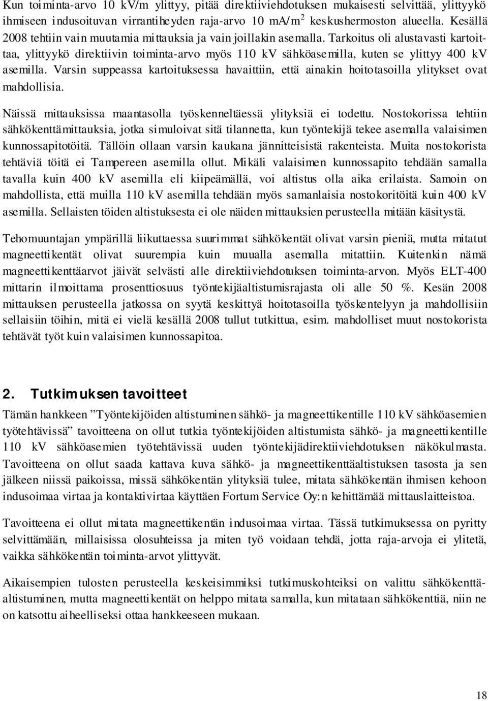 Tarkoitus oli alustavasti kartoittaa, ylittyykö direktiivin toiminta-arvo myös 110 kv sähköasemilla, kuten se ylittyy 400 kv asemilla.