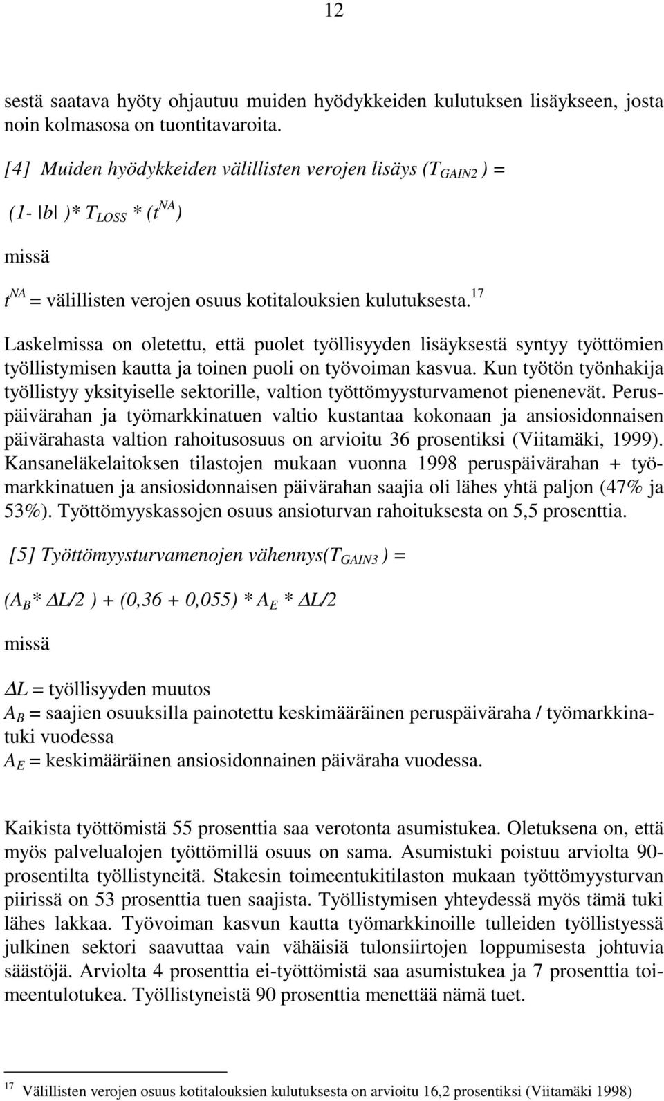 17 Laskelmissa on oletettu, että puolet työllisyyden lisäyksestä syntyy työttömien työllistymisen kautta ja toinen puoli on työvoiman kasvua.