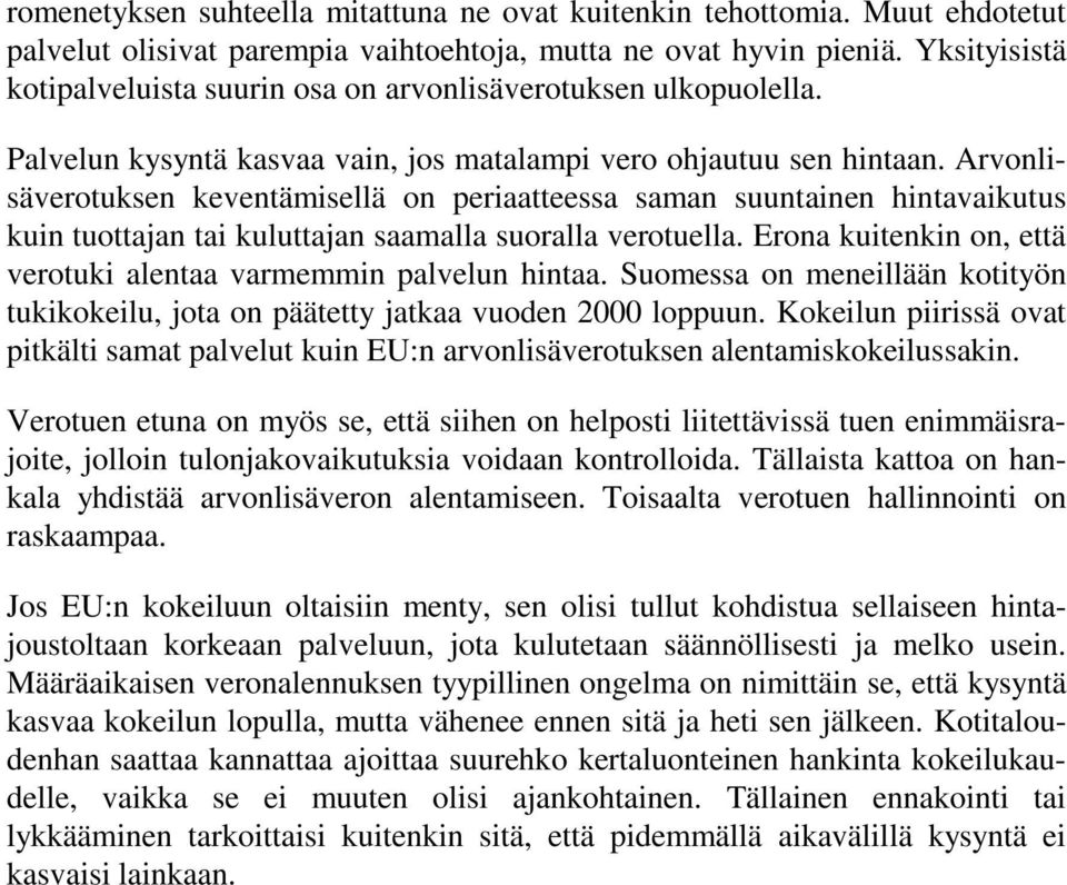 Arvonlisäverotuksen keventämisellä on periaatteessa saman suuntainen hintavaikutus kuin tuottajan tai kuluttajan saamalla suoralla verotuella.