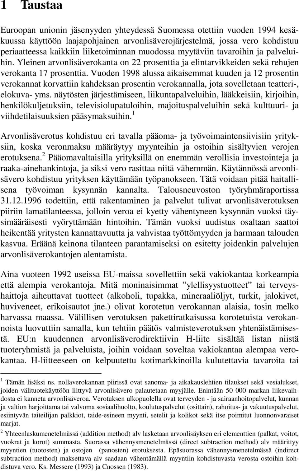 Vuoden 1998 alussa aikaisemmat kuuden ja 12 prosentin verokannat korvattiin kahdeksan prosentin verokannalla, jota sovelletaan teatteri-, elokuva- yms.