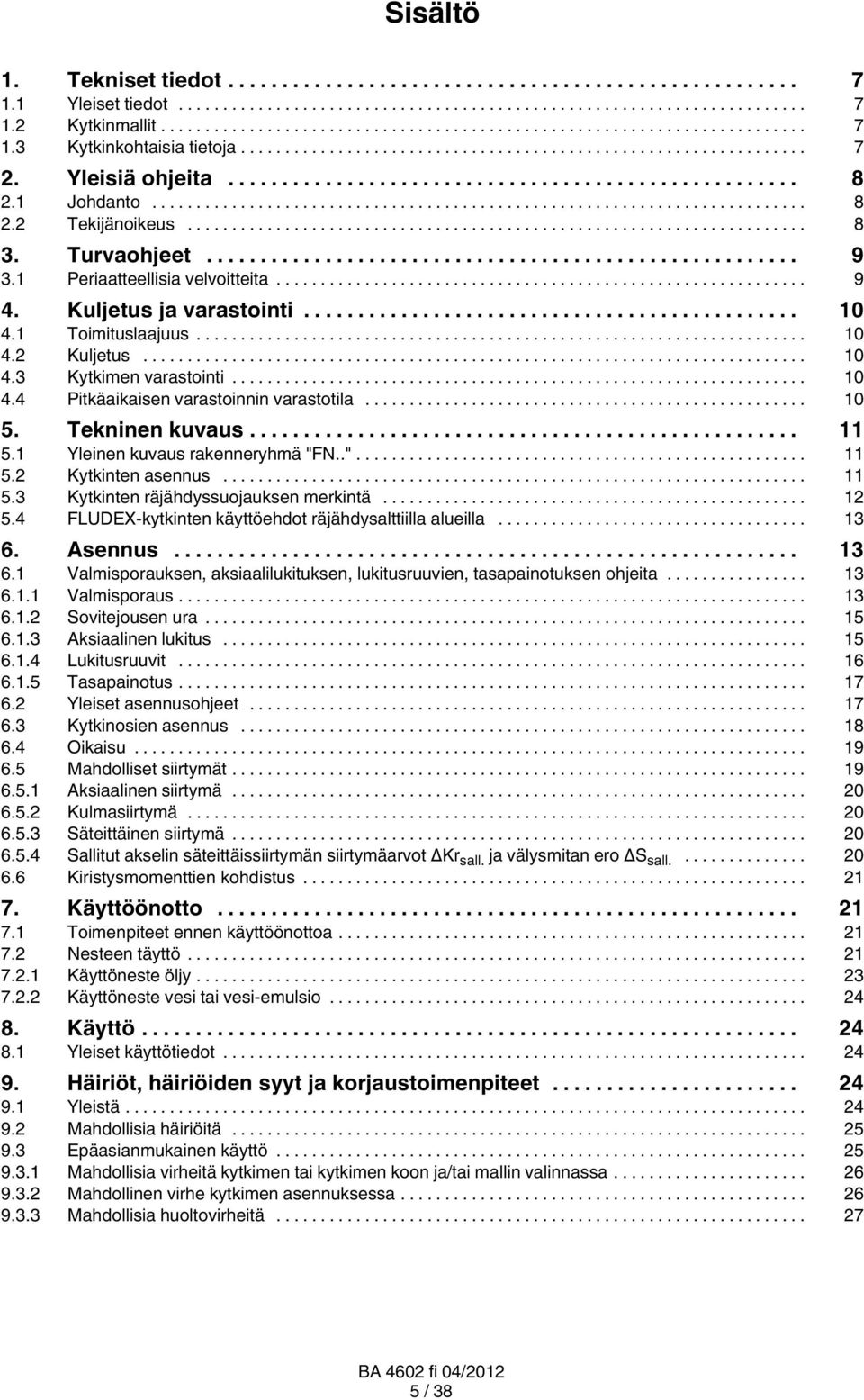 Tekninen kuvaus... 11 5.1 Yleinen kuvaus rakenneryhmä "FN.."... 11 5.2 Kytkinten asennus... 11 5.3 Kytkinten räjähdyssuojauksen merkintä... 12 5.