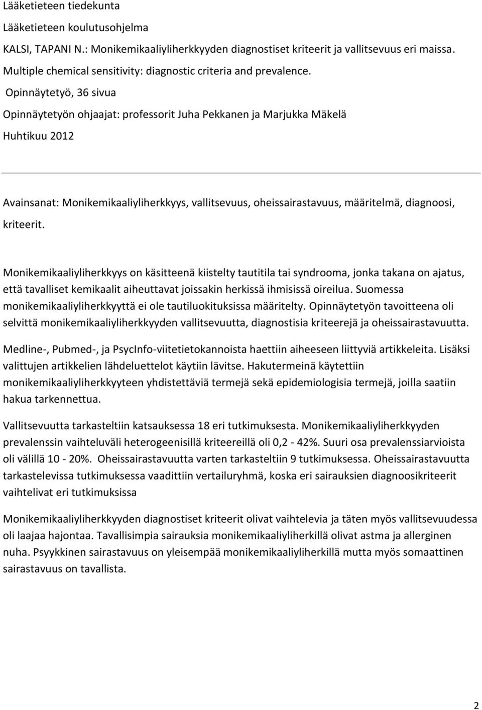 Opinnäytetyö, 36 sivua Opinnäytetyön ohjaajat: professorit Juha Pekkanen ja Marjukka Mäkelä Huhtikuu 2012 Avainsanat: Monikemikaaliyliherkkyys, vallitsevuus, oheissairastavuus, määritelmä, diagnoosi,