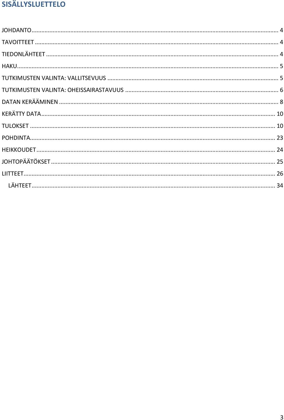 .. 5 TUTKIMUSTEN VALINTA: OHEISSAIRASTAVUUS... 6 DATAN KERÄÄMINEN.