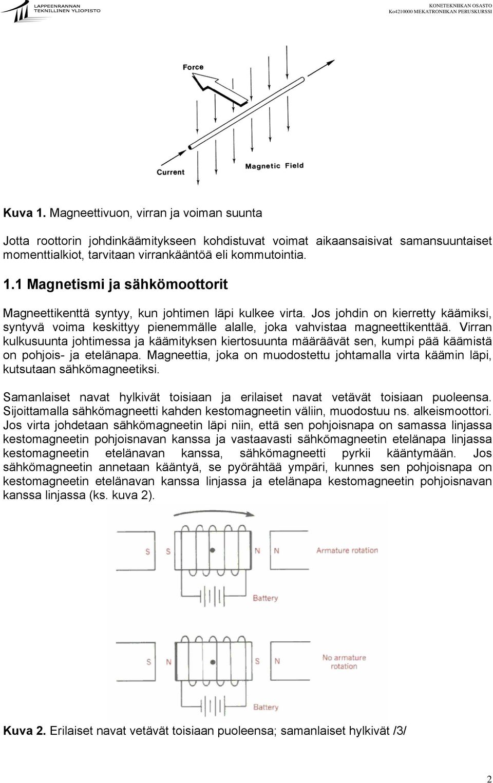 Virran kulkusuunta johtimessa ja käämityksen kiertosuunta määräävät sen, kumpi pää käämistä on pohjois- ja etelänapa.