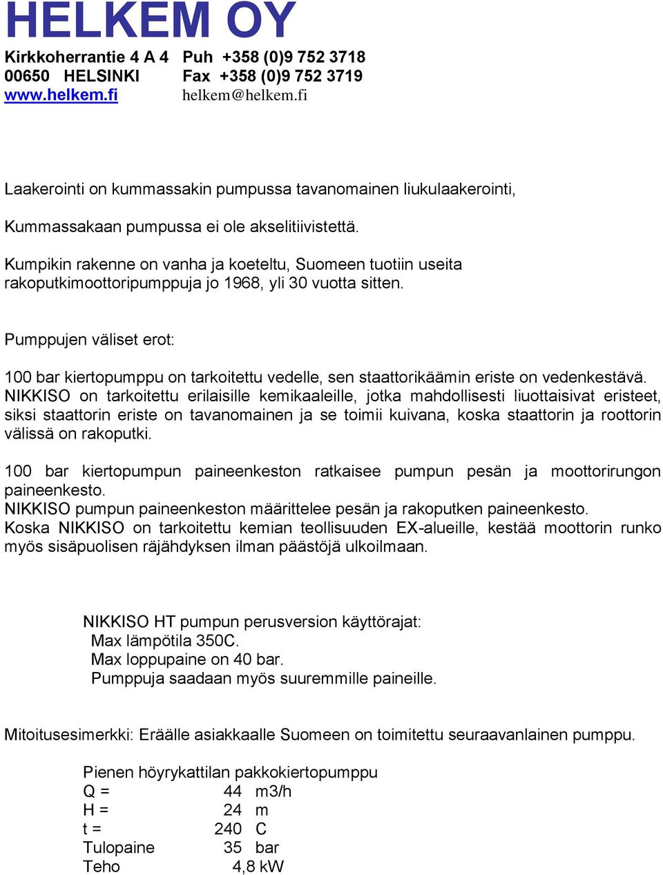 Pumppujen väliset erot: 100 bar kiertopumppu on tarkoitettu vedelle, sen staattorikäämin eriste on vedenkestävä.