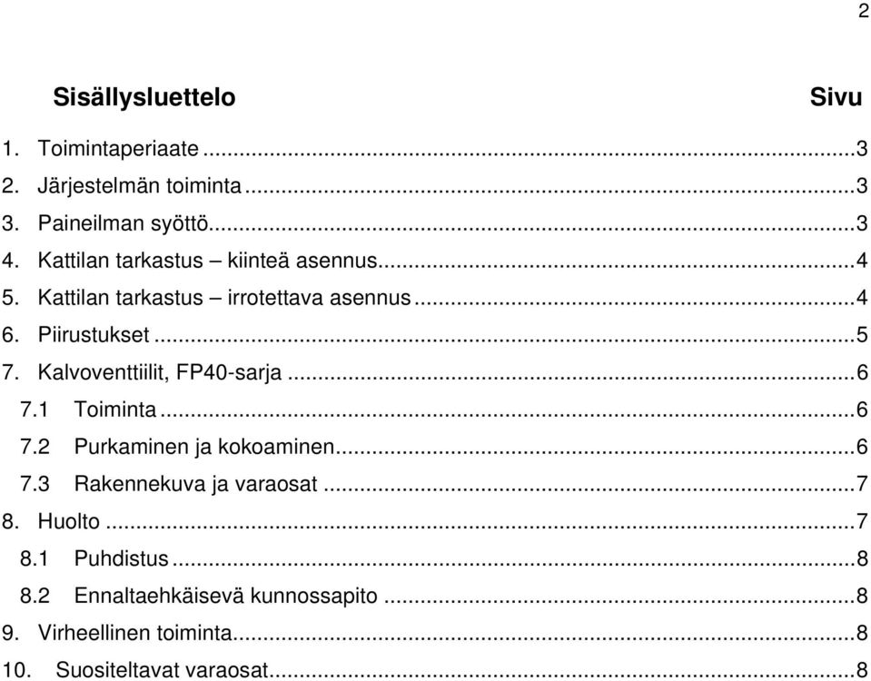 Kalvoventtiilit, FP40-sarja...6 7.1 Toiminta...6 7.2 Purkaminen ja kokoaminen...6 7.3 Rakennekuva ja varaosat...7 8.