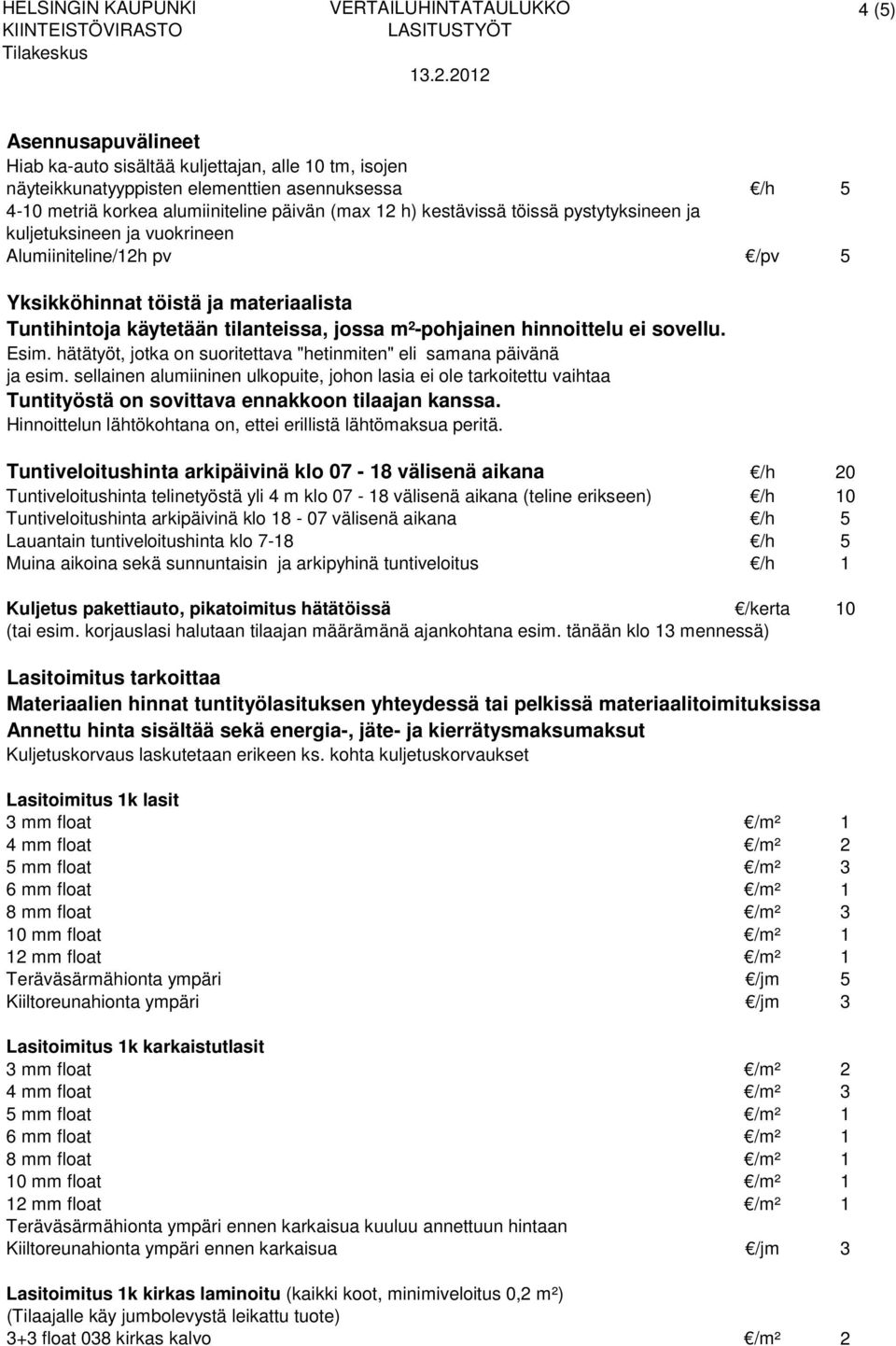 Esim. hätätyöt, jotka on suoritettava "hetinmiten" eli samana päivänä ja esim.